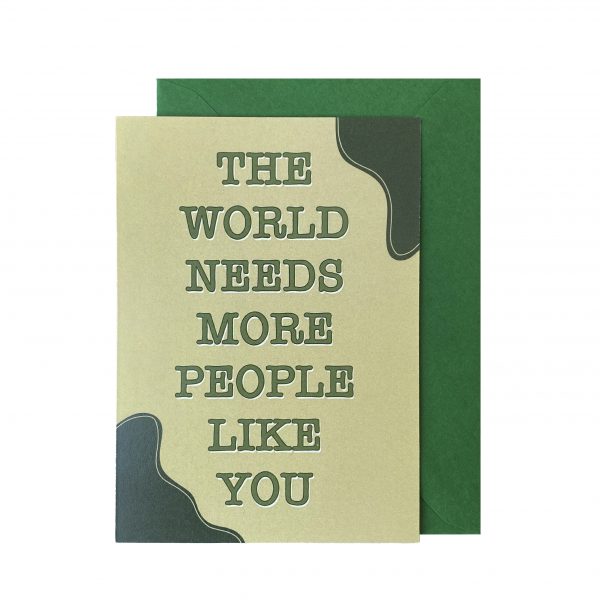Greeting card -The world needs more people like you (with envelope)